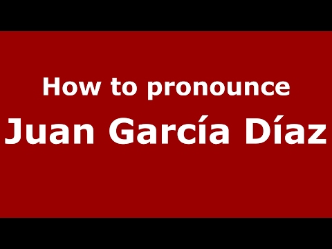 How to pronounce Juan García Díaz (Spain/Spanish) - PronounceNames.com