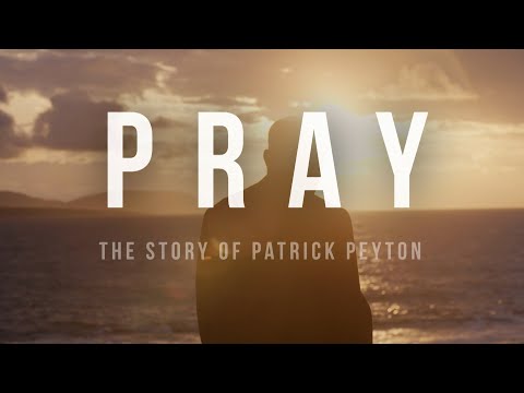 Pray: The Story of Patrick Peyton Trailer