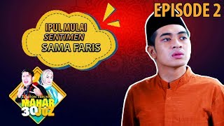 Download lagu Ipul Udh Mulai Sentimen Sama Faris - Mahar 30 Juz Eps 2 PART 2 mp3
