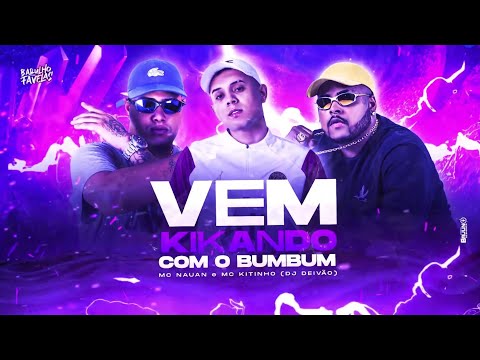 VEM KIKANDO COM O BUMBUM • MC NAUAN E MC KITINHO • DJ DEIVÃO