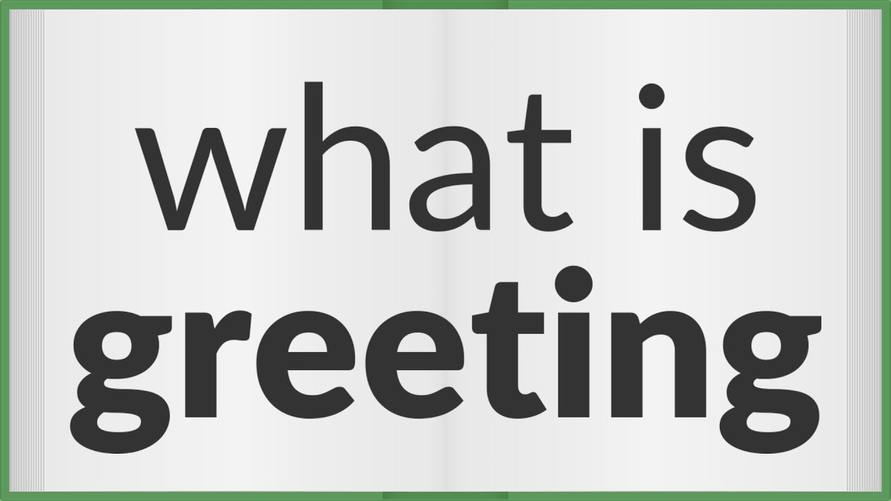 Greeting | meaning of Greeting