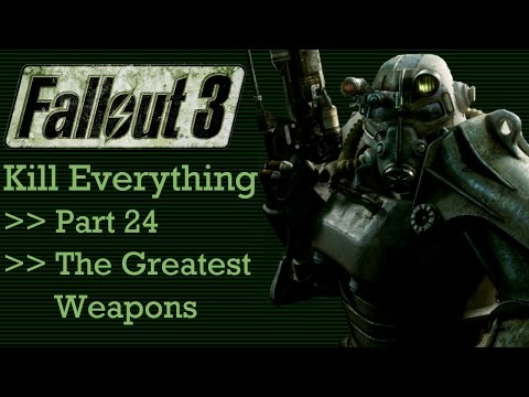 Fallout 3: Kill Everything - Part 24 - The Greatest Weapons