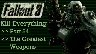 Fallout 3: Kill Everything - Part 24 - The Greatest Weapons