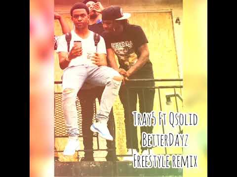 Tray5 ft Qsolid - BetterDayz Remix #Freestyle