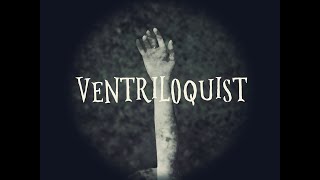 VENTRILOQUIST | Creepy Eerie Song