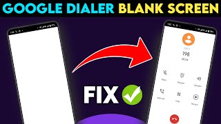 Solve Google Dialer Blank Screen Problem⚡⚡ | Google Dialer White Screen OR Black Screen Issue