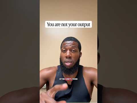 You are not your output.