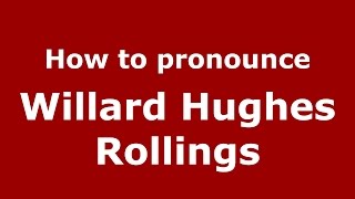 How to pronounce Willard Hughes Rollings