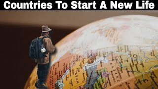 10 Countries Where You Can Start A New Life