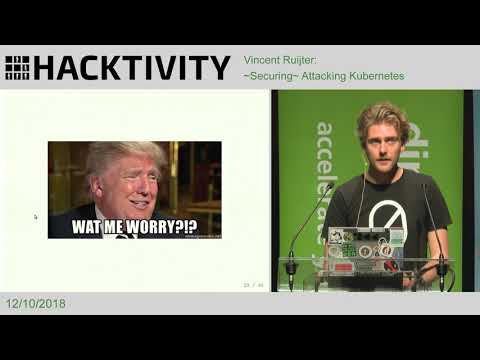 Vincent Ruijter - ~Securing~ Attacking Kubernetes