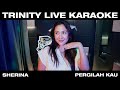 POV SHERINA KALO LAGI KARAOKEAN - TRINITY LIVE PERGILAH KAU