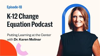Putting Learning at the Center with Dr. Karen Molinar | The K-12 Change Equation Podcast