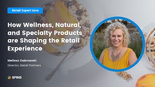 How are wellness, natural, and specialty products shaping the retail experience?