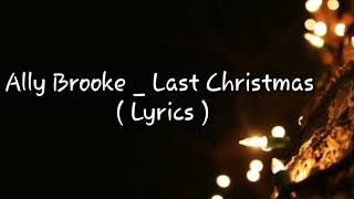 Ally Brooke _ Last Christmas ( Lyrics )