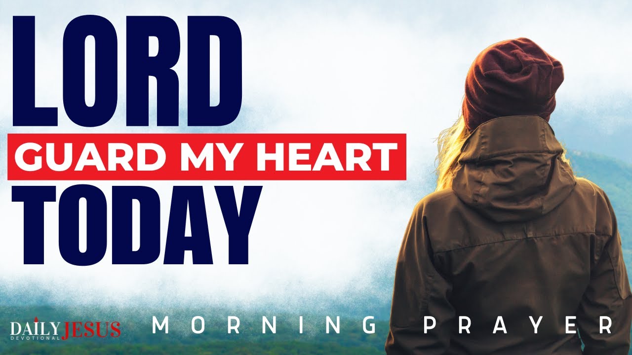 Invite God To Guard Your Heart | Blessed Morning Prayer