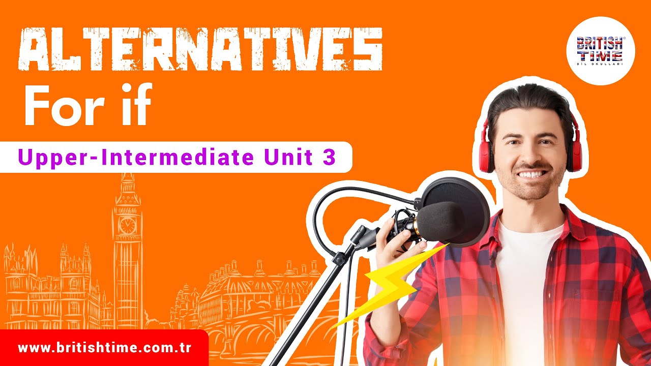 Alternatives for if / Upper-Intermediate Unit 3