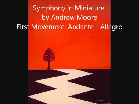 A Symphony in Miniature by Andrew Moore. 1st Movement  Andante - Allegro