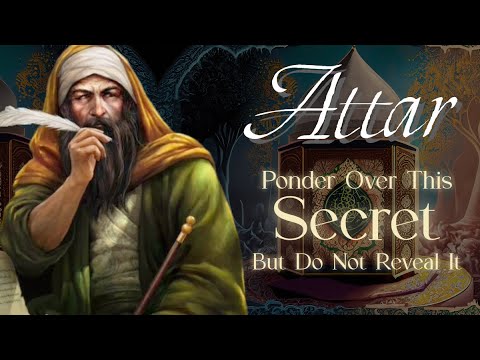 Attar Quotes: Ponder Over The Secret But Don’t Reveal It | Sufi Quotes from Conference of the Birds