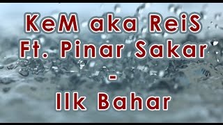 KeM aka ReiS Ft. Pinar Sakar - Ilk Bahar