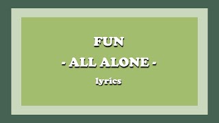 All Alone - fun. (Lyrics)