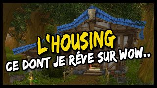 L'HOUSING DANS WOW ! - CE DONT JE RÊVE SUR WOW... 🙏🏻