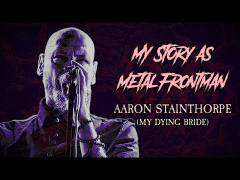 My Story As Metal Frontman #81: Aaron Stainthorpe (My Dying Bride)