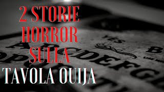 2 STORIE HORROR SULLA TAVOLA OUIJA