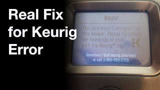 Real Fix for Keurig: Oops! This pod wasn&#39;t designed for this brewer.