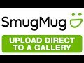 SMUGMUG Upload Direct To A Gallery