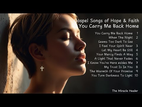 🎵 You Carry Me Back Home | Gospel Songs of Hope & Faith | New Christian Songs 🎵
