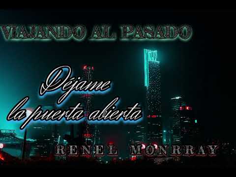 DEJAME LA PUERTA ABIERTA _-_ VIAJANDO AL PASADO RENEL MONRRAY (cover)