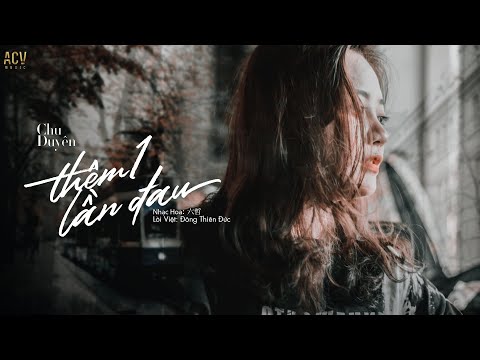 Thêm Một Lần Đau (New Version) - Chu Duyên | MV LYRICS