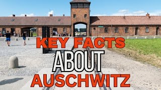 Key Facts About Auschwitz