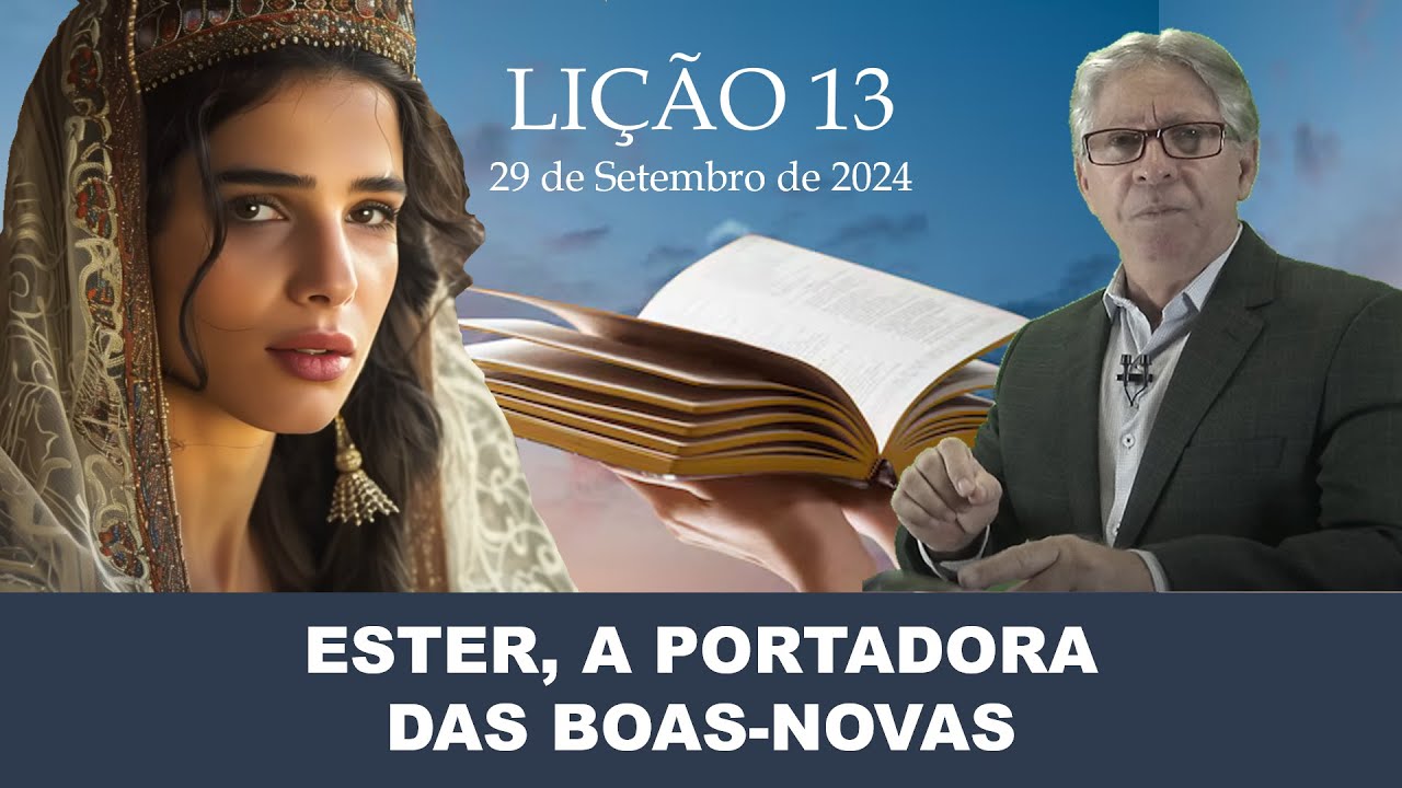 LIÇÃO 13 - ESTER, A PORTADORA DAS BOAS NOVAS - PR. ELSO RODRIGUES