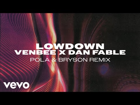 venbee, Dan Fable - low down (Pola & Bryson Remix Official Audio)