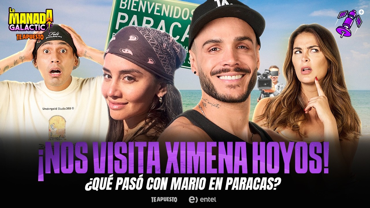 INVITADA ESPECIAL: XIMENA HOYOS | ¿QUÉ PASÓ CON MARIO EN PARACAS? | #LAMANADAGALÁCTICA