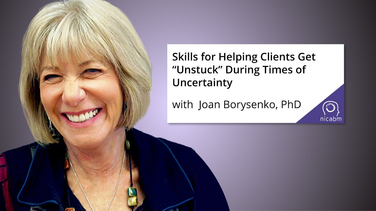 Skills for Helping Clients Get “Unstuck” during Times of Uncertainty with Joan Borysenko