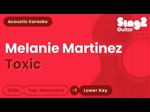 Toxic (LOWER Acoustic Guitar Karaoke) Melanie Martinez