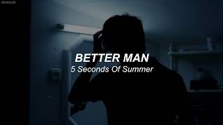 5 Seconds Of Summer // Better Man ; lyrics - español ☆彡