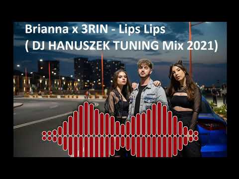 Brianna x 3RIN   Lips Lips  (DJ HANUSZEK TUNING Mix 2021)