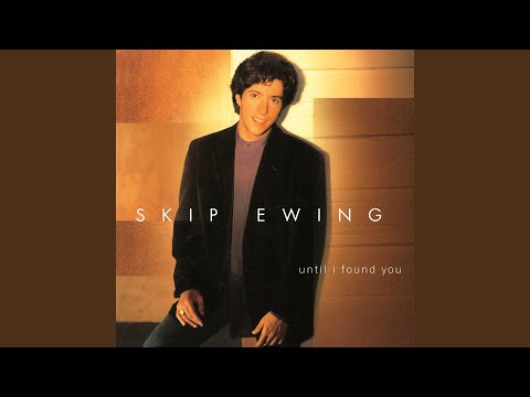 Until I Found You - Skip Ewing