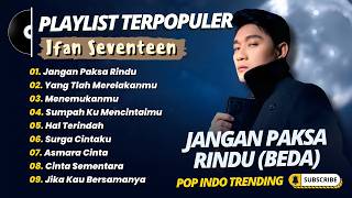 Download lagu Ifan Seventeen - JANGAN PAKSA RINDU - YANG TLAH MERELAKANMU || POP INDO TRENDING 2026 mp3