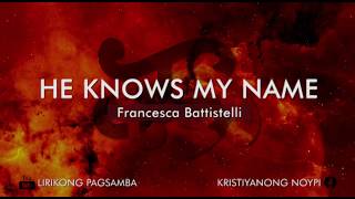 HE KNOWS MY NAME | Lyric Video | Francesca Battistelli