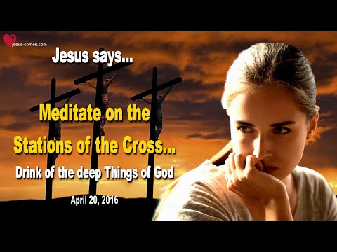Drink of the deep Things of God and meditate on the Stations of the Cross ❤️ Love Letter from Jesus