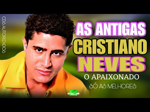CRISTIANO NEVES O MAIS APAIXONADO DO BRASIL  [AS MELHORES DAS ANTIGAS]