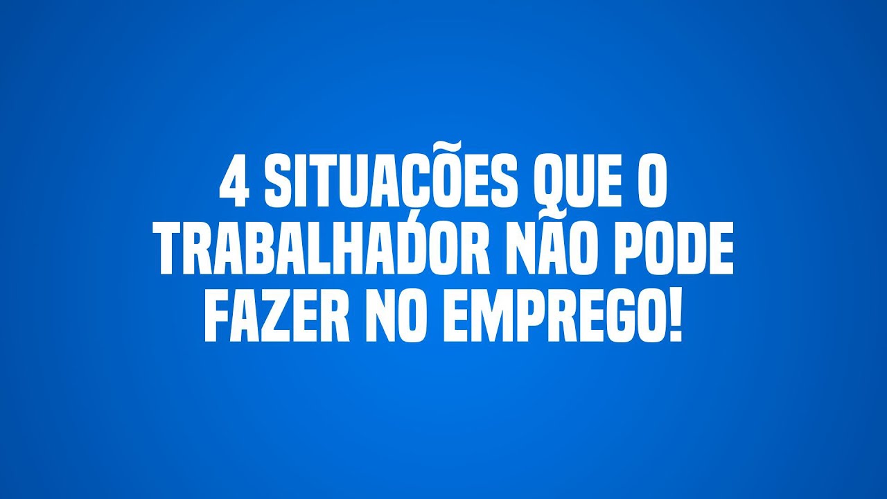 4 situações que o trabalhador não pode fazer no emprego! #advogado #trabalho #emprego #direito