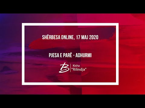 Sherbesa Online, 17 Maj 2020 - Pjesa e Pare, Adhurimi - Kisha Rilindja