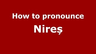 How to pronounce Nireș
