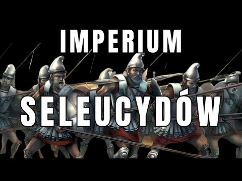 IMPERIUM SELEUCYDÓW - wielkie i kruche imperium wschodu