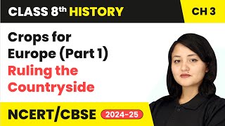 Crops for Europe (Part 1) - Ruling the Countryside | Class 8 History Chapter 3 | CBSE 2024-25